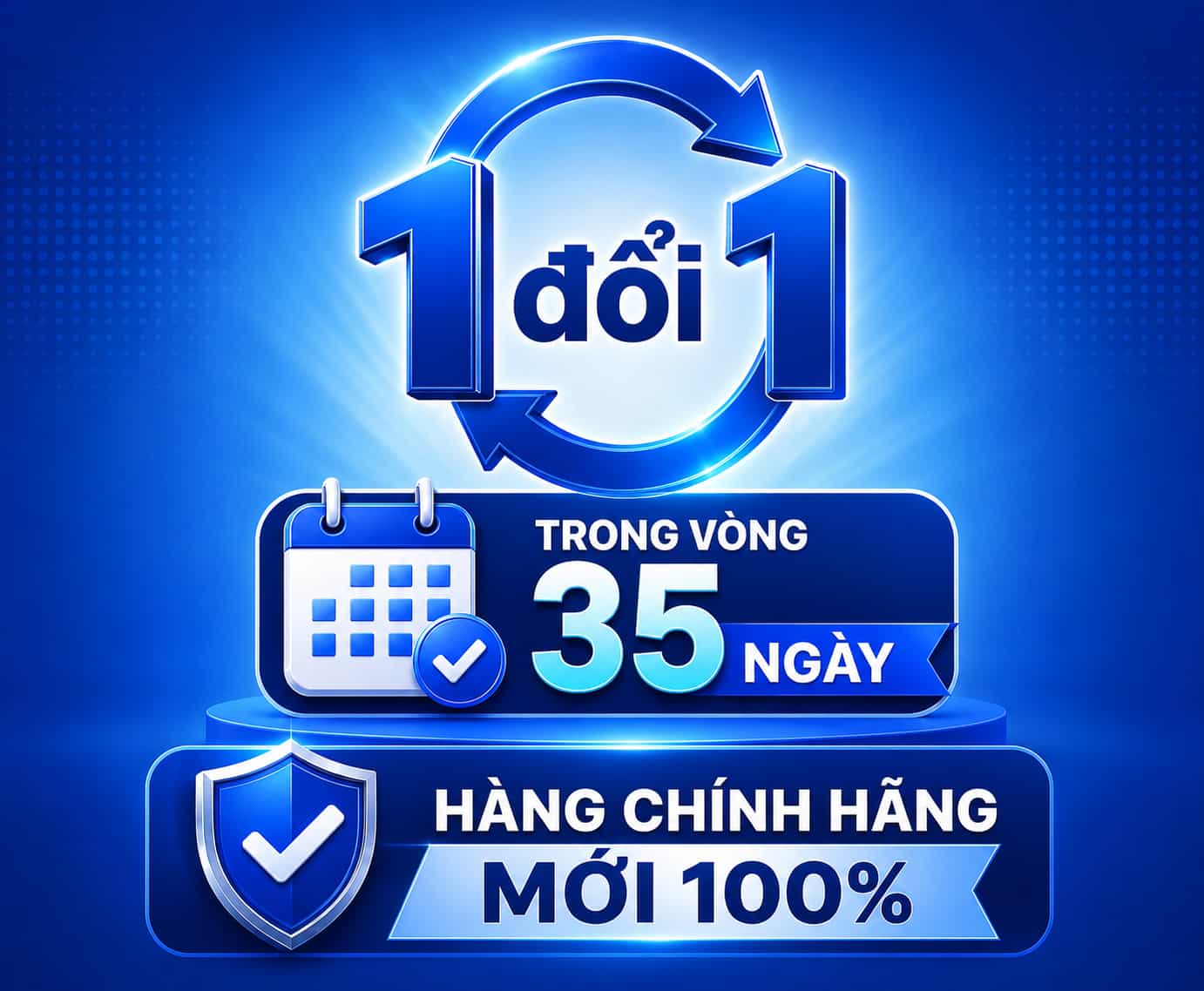 Chính sách 1 đổi 1 trong vòng 35 ngày - Hàng chính hãng mới 100%